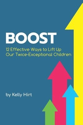 Sarah J. Wilson, Kelly Hirt - Boost: 12 Effective Ways to Lift Up Our Twice-Exceptional Children, Häftad
