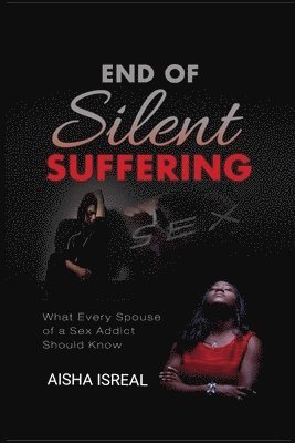 bokomslag End of Silent Suffering: What Every Spouse of a Sex Addict Should know