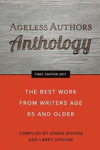 bokomslag Ageless Authors Anthology: The Best Work From Writers 65 and Older