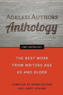 Ageless Authors Anthology: The Best Work From Writers 65 and Older 1