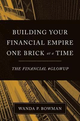 Building Your Financial Empire One Brick At A Time: The Financial #GlowUp 1