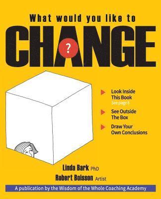 What Would You Like to CHANGE?: Look inside this book. See outside the box. Draw your own conclusions. 1