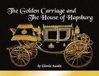 bokomslag The Golden Carriage and the House of Hapsburg