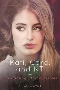 bokomslag Kati, Cara, and KT: Chronicling a family's lives