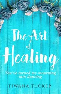 bokomslag The Art of Healing: You've turned my mourning into dancing