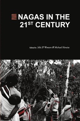 Jelle J P Wouters, Michael T Heneise - Nagas in the 21st Century, Häftad