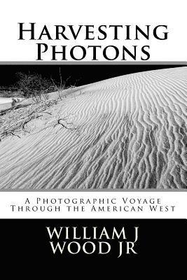 bokomslag Harvesting Photons: A Photographic Voyage Through the American West