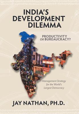 Jay Nathan - India's Development Dilemma, Productivity or Bureaucracy, Inbunden
