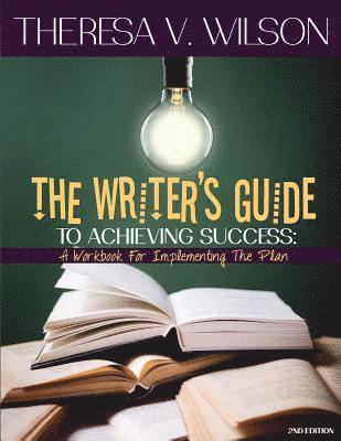 bokomslag The Writer's Guide to Achieving Success: A Workbook for Implementing the Plan, 2nd Edition