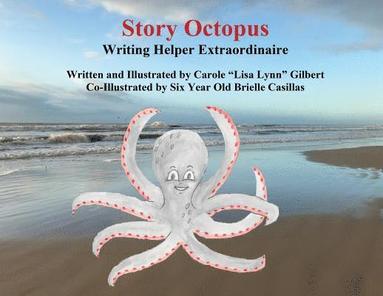 Carole Lisa Lynn Gilbert - Story Octopus: Writing Helper Extraordinaire, Häftad