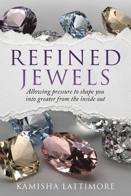 Refined Jewels: Allowing Pressure to Shape You Into Greater from The Inside Out 1