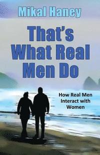 bokomslag That's What Real Men Do: How Real Men Interact with Women