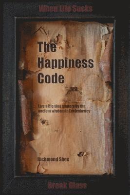 bokomslag The Happiness Code: Live a life that matters by the ancient wisdom in Ecclesiastes