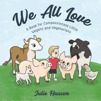 bokomslag We All Love: A Book for Compassionate Little Vegans and Vegetarians