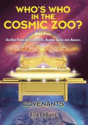 COVENANTS Book Four An End Times Guide To ETs, Aliens, Gods & Angels 1