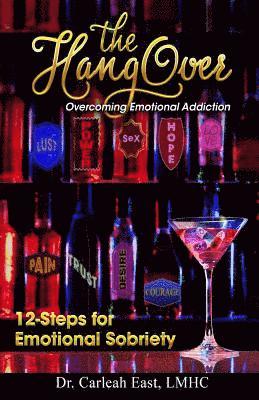 Carleah East - The Hangover: Overcoming Emotional Addiction: 12-Steps for Emotional Sobriety, Häftad