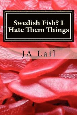 J. a. Lail - Swedish Fish? I Hate Them Things, Häftad
