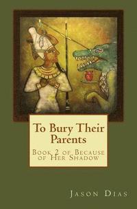 bokomslag To Bury Their Parents: Book 2 of Because of Her Shadow