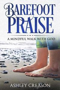 bokomslag Barefoot Praise: A Mindful Walk with God