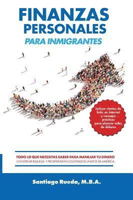 bokomslag Finanzas Personales Para Inmigrantes: Todo Lo Que Necesitas Saber Para Manejar Tu Dinero, Construir Riqueza Y Prosperar En Los Estados Unidos de Améri