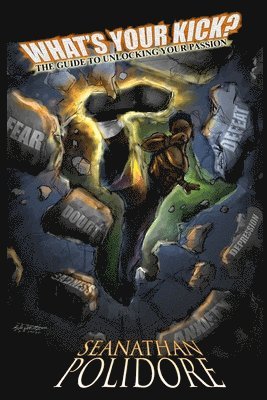 Seanathan Q. Polidore - What's Your Kick?: The Guide To Unlocking Your Passion, Häftad