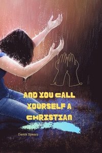 bokomslag And You Call Yourself A Christian
