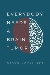 bokomslag Everybody Needs a Brain Tumor