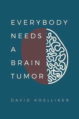 Everybody Needs a Brain Tumor 1