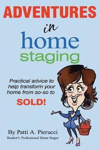 bokomslag Adventures in Home Staging: Practical advice to help transform your home from so-so to SOLD!