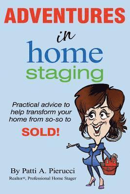 bokomslag Adventures in Home Staging: Practical advice to help transform your home from so-so to SOLD!