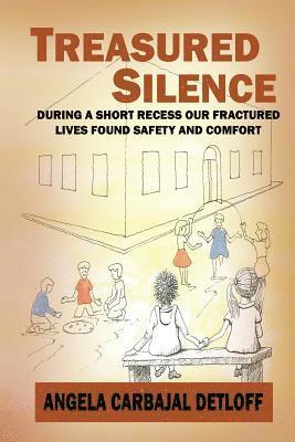 bokomslag Treasured Silence: During a Short Recess, Our Fractured Lives Found Safety & Comfort.