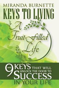 bokomslag Keys to Living a Fruit-Filled Life: Nine Keys That Will Unlock the Door to Success in Your Life