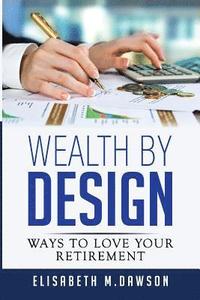 bokomslag Wealth By Design: Ways to Love Your Retirement