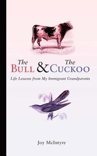 bokomslag The Bull & The Cuckoo: Life Lessons from My Immigrant Grandparents