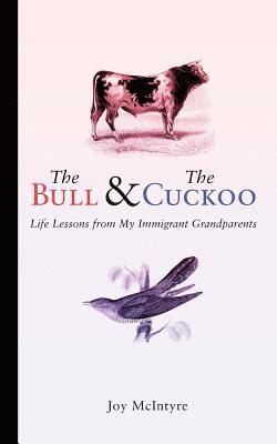 The Bull & The Cuckoo: Life Lessons from My Immigrant Grandparents 1