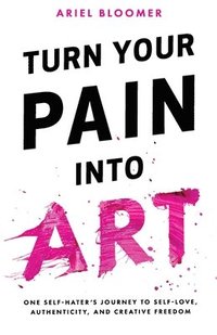 bokomslag Turn Your Pain Into Art