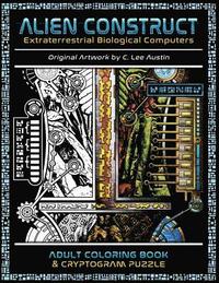 bokomslag Alien Construct: Extraterrestrial Biological Computers an Adult Coloring Book & Cryptogram Puzzle