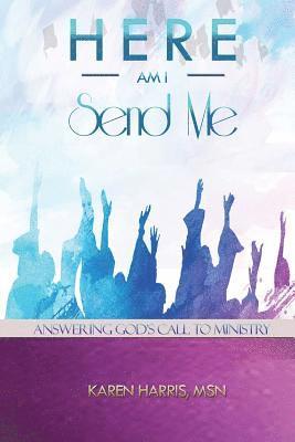 Here am I Send Me: Answering God's Call to Ministry 1