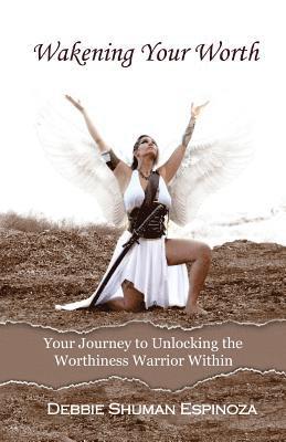 bokomslag Wakening Your Worth: Your Journey to Unlocking the Worthiness Warrior Within