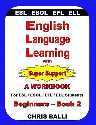bokomslag English Language Learning with Super Support: Beginners - Book 2: A WORKBOOK For ESL / ESOL / EFL / ELL Students
