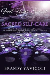 bokomslag Feed Your Spirit: (Book 1) Sacred Self-Care: Healthy Eating and Living Practices to Support Your Energy Work, Spiritual Journey, and Hig