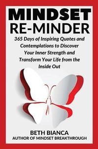 bokomslag Mindset Re-Minder: 365 Days of Inspiring Quotes and Contemplations to Discover Your Inner Strength and Transform Your Life from the Inside Out