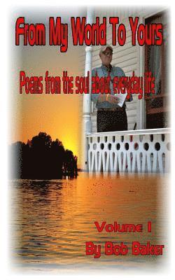 From My World To Yours: Poems from the my soul about everyday life