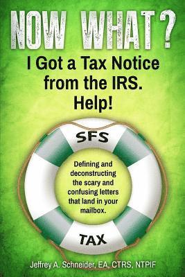 Now What? I Got a Tax Notice from the IRS. Help!: Defining and deconstructing the scary and confusing letters that land in your mailbox. 1