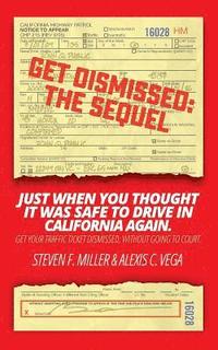 bokomslag GetDismissed: The Sequel: Just When You Thought It Was Safe To Drive In California Again. Get your traffic ticket dismissed, without