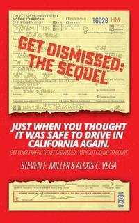 bokomslag GetDismissed: The Sequel: Just When You Thought It Was Safe To Drive In California Again. Get your traffic ticket dismissed, without going to court.