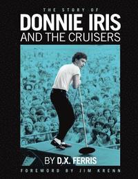 bokomslag The Story of Donnie Iris and The Cruisers