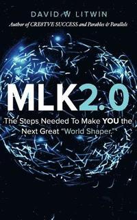bokomslag Mlk2.0: The Steps Needed to Make YOU the Next Great "World Shaper."