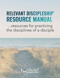 bokomslag Relevant Discipleship Resource Manual: resources for practicing the disciplines of a disciple