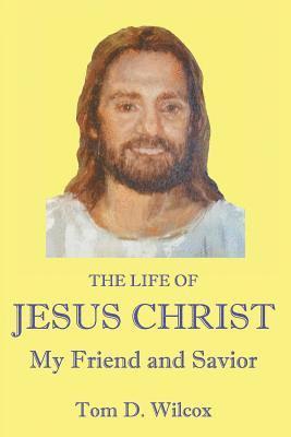 bokomslag The Life of Jesus Christ My Friend and Savior
